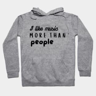 I like music more than people. Hoodie